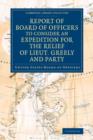 Report of Board of Officers to Consider an Expedition for the Relief of Lieut. Greely and Party - Book