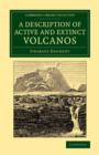 A Description of Active and Extinct Volcanos : With Remarks on their Origin, their Chemical Phaenomena, and the Character of their Products - Book