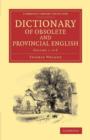 Dictionary of Obsolete and Provincial English : Containing Words from the English Writers Previous to the Nineteenth Century Which Are No Longer in Use, or Are Not Used in the Same Sense; and Words Wh - Book