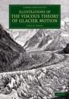 Illustrations of the Viscous Theory of Glacier Motion : And Three Papers on Glaciers by John Tyndall - Book