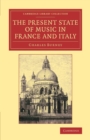 The Present State of Music in France and Italy : Or, the Journal of a Tour through those Countries, Undertaken to Collect Materials for a General History of Music - Book