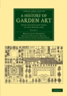 A History of Garden Art : From the Earliest Times to the Present Day - Book