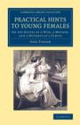 Practical Hints to Young Females : On the Duties of a Wife, a Mother, and a Mistress of a Family - Book