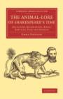 The Animal-Lore of Shakespeare's Time : Including Quadrupeds, Birds, Reptiles, Fish and Insects - Book