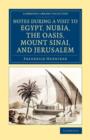 Notes during a Visit to Egypt, Nubia, the Oasis, Mount Sinai, and Jerusalem - Book