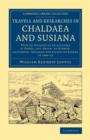 Travels and Researches in Chaldaea and Susiana : With an Account of Excavations at Warka, the ‘Erech' of Nimrod, and Shush, ‘Shushan the Palace' of Esther, in 1849–52 - Book