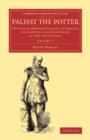 Palissy the Potter : The Life of Bernard Palissy, of Saintes, his Labours and Discoveries in Art and Science - Book