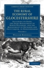 The Rural Economy of Glocestershire : Including its Dairy, Together with the Dairy Management of North Wiltshire, and the Management of Orchards and Fruit Liquor, in Herefordshire - Book