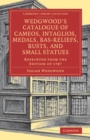 Wedgwood's Catalogue of Cameos, Intaglios, Medals, Bas-Reliefs, Busts, and Small Statues : Reprinted from the Edition of 1787 - Book