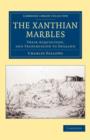 The Xanthian Marbles : Their Acquisition, and Transmission to England - Book