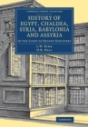 History of Egypt, Chaldea, Syria, Babylonia and Assyria : In the Light of Recent Discovery - Book