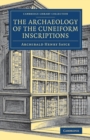 The Archaeology of the Cuneiform Inscriptions - Book