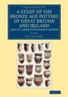 A Study of the Bronze Age Pottery of Great Britain and Ireland and its Associated Grave-Goods - Book