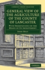 General View of the Agriculture of the County of Lancaster : With Observations on the Means of its Improvement - Book