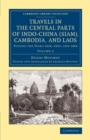 Travels in the Central Parts of Indo-China (Siam), Cambodia, and Laos : During the Years 1858, 1859, and 1860 - Book