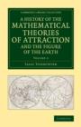 A History of the Mathematical Theories of Attraction and the Figure of the Earth : From the Time of Newton to that of Laplace - Book