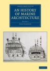 An History of Marine Architecture : Including an Enlarged and Progressive View of the Nautical Regulations and Naval History, Both Civil and Military, of All Nations, Especially of Great Britain - Book