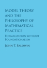 Model Theory and the Philosophy of Mathematical Practice : Formalization without Foundationalism - eBook