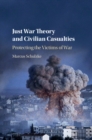 Just War Theory and Civilian Casualties : Protecting the Victims of War - eBook