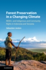 Forest Preservation in a Changing Climate : REDD+ and Indigenous and Community Rights in Indonesia and Tanzania - eBook