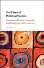 Fates of Political Parties : Institutional Crisis, Continuity, and Change in Latin America - eBook