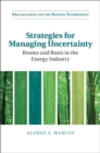 Strategies for Managing Uncertainty : Booms and Busts in the Energy Industry - eBook
