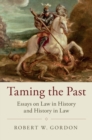 Taming the Past : Essays on Law in History and History in Law - eBook
