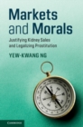 Markets and Morals : Justifying Kidney Sales and Legalizing Prostitution - eBook