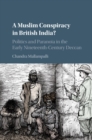 Muslim Conspiracy in British India? : Politics and Paranoia in the Early Nineteenth-Century Deccan - eBook