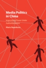 Media Politics in China : Improvising Power under Authoritarianism - eBook