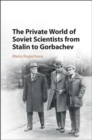 Private World of Soviet Scientists from Stalin to Gorbachev - eBook