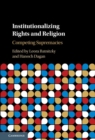 Institutionalizing Rights and Religion : Competing Supremacies - eBook