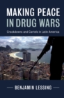 Making Peace in Drug Wars : Crackdowns and Cartels in Latin America - eBook
