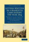 Letters Written in a Mahratta Camp During the Year 1809 : Descriptive of the Characters, Manners, Domestic Habits, and Religious Ceremonies, of the Mahrattas - Book