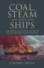 Coal, Steam and Ships : Engineering, Enterprise and Empire on the Nineteenth-Century Seas - eBook