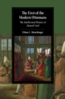 First of the Modern Ottomans : The Intellectual History of Ahmed Vasif - eBook