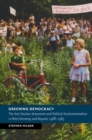Greening Democracy : The Anti-Nuclear Movement and Political Environmentalism in West Germany and Beyond, 1968-1983 - eBook