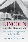 Lincoln and the Democrats : The Politics of Opposition in the Civil War - eBook