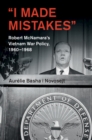 'I Made Mistakes' : Robert McNamara's Vietnam War Policy, 1960-1968 - eBook