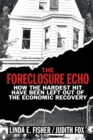 Foreclosure Echo : How the Hardest Hit Have Been Left Out of the Economic Recovery - eBook