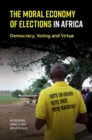 Moral Economy of Elections in Africa : Democracy, Voting and Virtue - eBook
