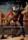 Art and Identity in Scotland : A Cultural History from the Jacobite Rising of 1745 to Walter Scott - eBook