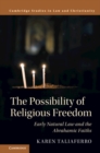 Possibility of Religious Freedom : Early Natural Law and the Abrahamic Faiths - eBook