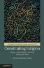 Constituting Religion : Islam, Liberal Rights, and the Malaysian State - eBook