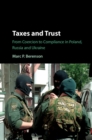 Taxes and Trust : From Coercion to Compliance in Poland, Russia and Ukraine - eBook