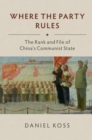 Where the Party Rules : The Rank and File of China's Communist State - eBook