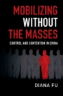 Mobilizing without the Masses : Control and Contention in China - eBook
