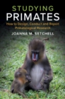 Studying Primates : How to Design, Conduct and Report Primatological Research - eBook