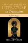African American Literature in Transition, 1960-1970: Volume 13 : Black Art, Politics, and Aesthetics - eBook