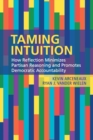 Taming Intuition : How Reflection Minimizes Partisan Reasoning and Promotes Democratic Accountability - Book